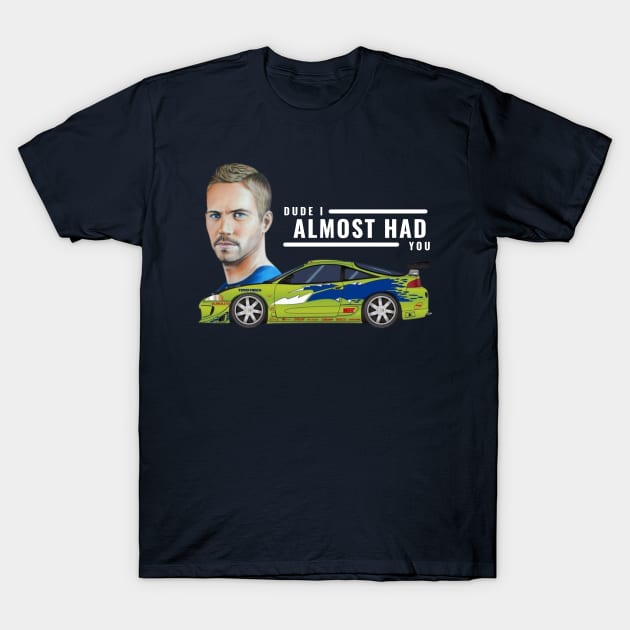 Dude I almost had you T-Shirt by MOTOSHIFT